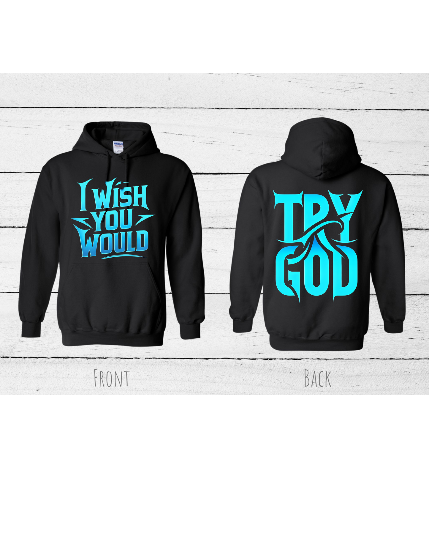 Inspirational Hoodie with the quote "I WISH YOU WOULD TRY GOD #2421