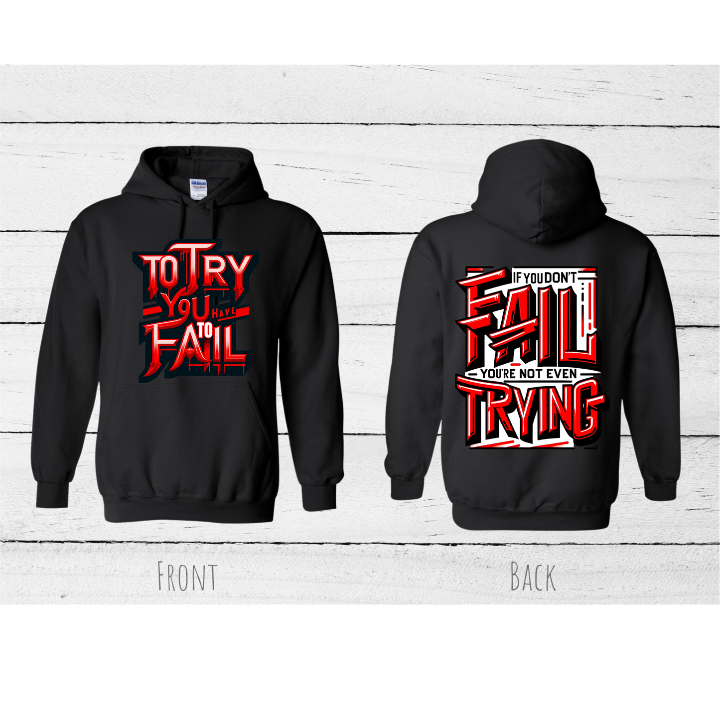 Inspirational Hoodie with the quote "TO FAIL IS TO TRY IF YOU DON'T FAIL YOU'RE NOT EVEN TRYING" #2550